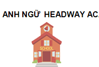 ANH NGỮ  HEADWAY ACADEMY